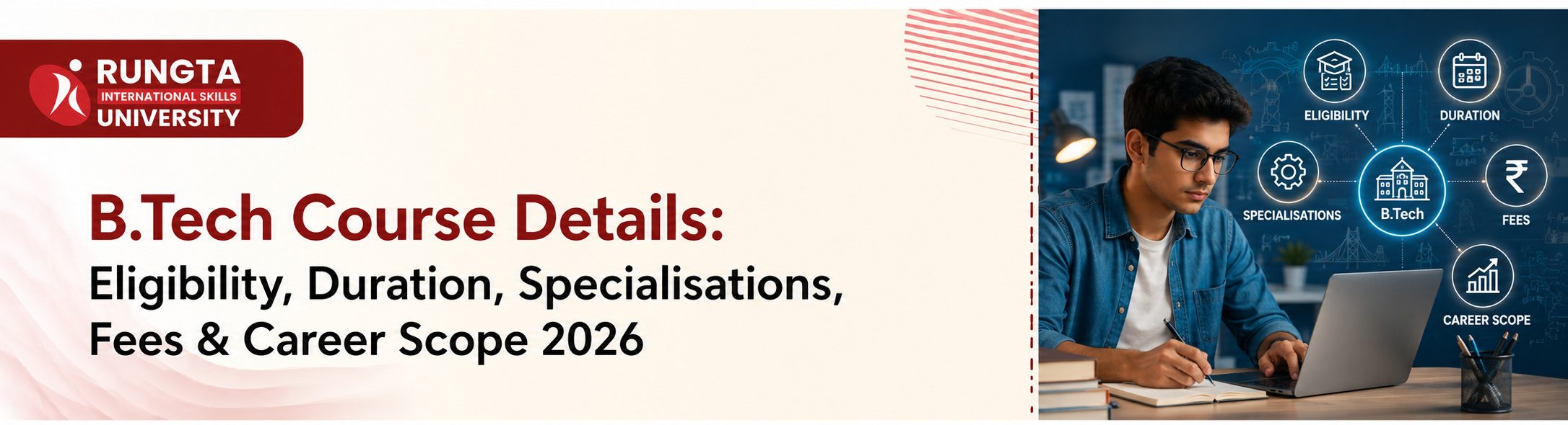 B.Tech Course Details covering eligibility, duration, specialisations, fees and career scope 2026